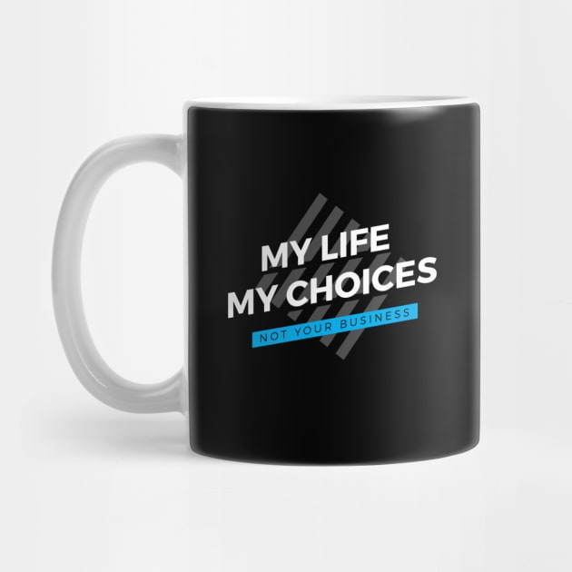 My Life - My Choices - Not Your Business by zoljo